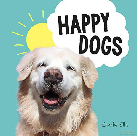 Happy Dogs: Photos of the Happiest Pups and Doggos in the World - Charlie Ellis [KSIĄŻKA]