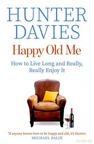 Happy Old Me: How to Live A Long Life, and Really Enjoy It - Hunter Davies [KSIĄŻKA]