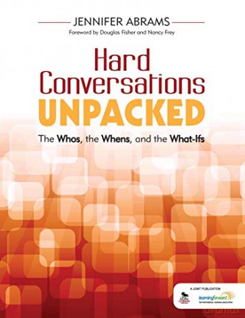 Hard Conversations Unpacked: The Whos, the Whens, and the What-Ifs - Jennifer B. Abrams [KSIĄŻKA]