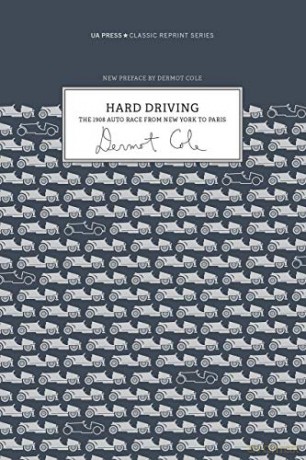 Hard Driving: The 1908 Auto Race From New York to Paris (Classic Reprint Series) - Dermot Cole [KSIĄŻKA]