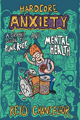 Hardcore Anxiety: A Graphic Guide to Punk Rock and Mental Health (Comix Journalism) - Reid Chancellor [KSIĄŻKA]
