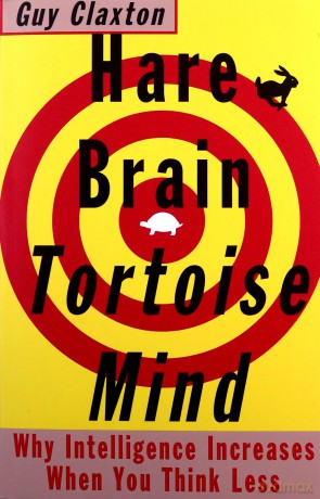 Hare Brain, Tortoise Mind: Why Intelligence Increases When You Think Less - Guy Claxton [KSIĄŻKA]