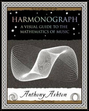 Harmonograph: A Visual Guide to the Mathematics of Music (Wooden Books Gift Book) - Anthony Ashton [KSIĄŻKA]