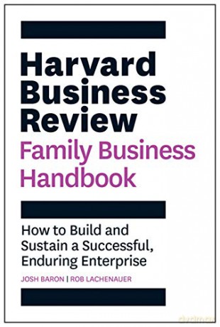 Harvard Business Review Family Business Handbook: How to Build and Sustain a Successful, Enduring Enterprise (HBR Handbooks) - Rob Lachenauer [KSIĄŻKA]