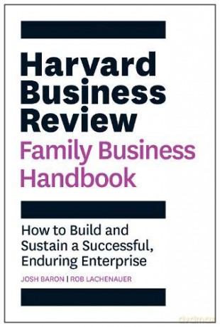 Harvard Business Review Family Business Handbook: How to Build and Sustain a Successful, Enduring Enterprise (HBR Handbooks) - Josh Baron [KSIĄŻKA]