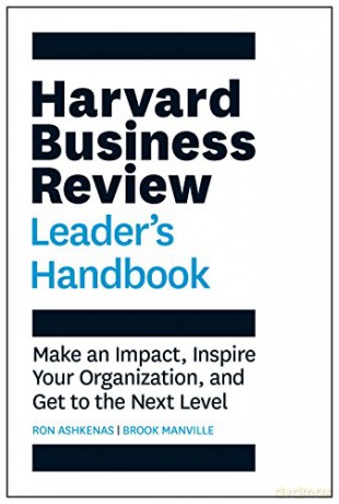 Harvard Business Review Leader's Handbook: Make an Impact, Inspire Your Organization, and Get to the Next Level (HBR Handbooks) - Ron Ashkenas [KSIĄŻKA]
