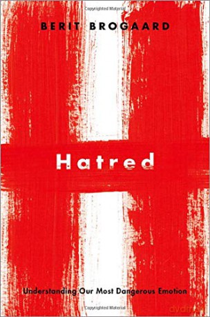Hatred: Understanding Our Most Dangerous Emotion - Berit Brogaard [KSIĄŻKA]