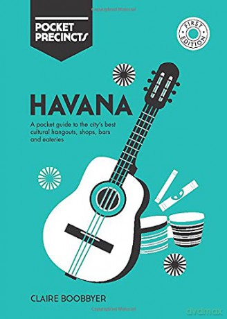 Havana Pocket Precincts: A Pocket Guide to the City's Best Cultural Hangouts, Shops, Bars and Eateries - Claire Boobbyer [KSIĄŻKA]