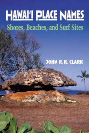 Hawai'i Place Names: Shores, Beaches, and Surf Sites - John R. K. Clark [KSIĄŻKA]