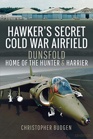Hawker's Secret Cold War Airfield: Dunsfold: Home of the Hunter and Harrier - Christopher Budgen [KSIĄŻKA]