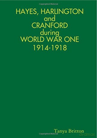 Hayes, Harlington and Cranford during World War One 1914-1918 - Tanya Britton [KSIĄŻKA]