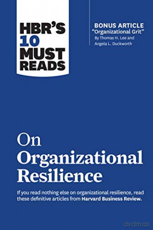HBR's 10 Must Reads on Organizational Resilience (with bonus article Organizational Grit - Harvard Business Review [KSIĄŻKA]