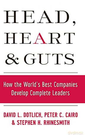 Head, Heart and Guts: How the World's Best Companies Develop Complete Leaders: 45 (J-B US non-Franchise Leadership) - David L. Dotlich [KSIĄŻKA]