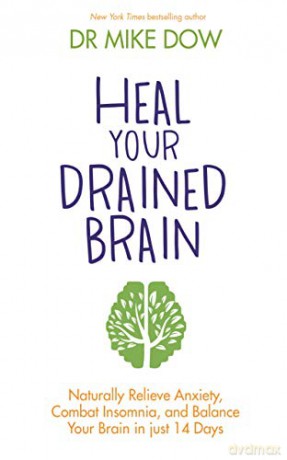 Heal Your Drained Brain: Naturally Relieve Anxiety, Combat Insomnia, and Balance Your Brain in Just 14 Days - Dr. Mike Dow [KSIĄŻKA]
