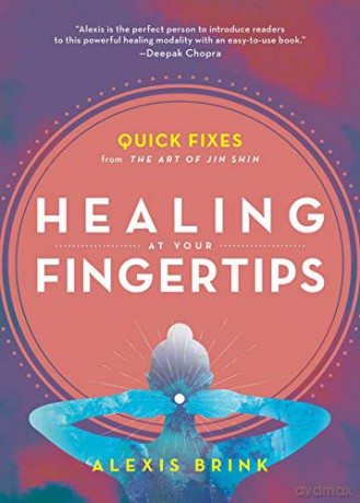 Healing at Your Fingertips: Quick Fixes from the Art of Jin Shin - Alexis Brink [KSIĄŻKA]