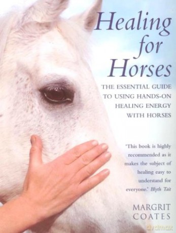 Healing For Horses: The Essential Guide to Using Hands-On Healing Energy with Horses - Margrit Coates [KSIĄŻKA]