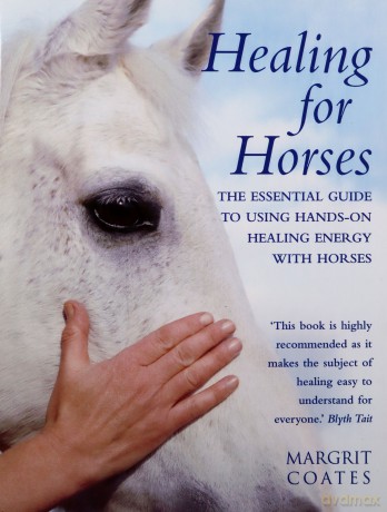 Healing For Horses: The Essential Guide to Using Hands-On Healing Energy with Horses - Margrit Coates [KSIĄŻKA]