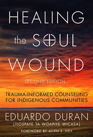 Healing the Soul Wound: Trauma-Informed Counseling for Indigenous Communities (Multicultural Foundations of Psychology and Counseling Series) - Eduardo Duran [KSIĄŻKA]