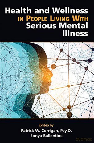 Health and Wellness in People Living With Serious Mental Illness - Edited by Patrick W. Corrigan [KSIĄŻKA]