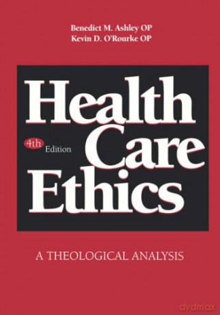 Health Care Ethics: A Theological Analysis - Benedict M. Ashley [KSIĄŻKA]