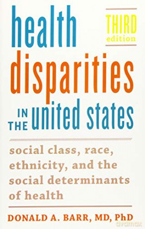 Health Disparities in the United States: Social Class, Race, Ethnicity, and the Social Determinants of Health - Donald A. Barr [KSIĄŻKA]