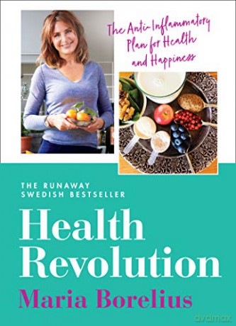Health Revolution: Finding Health and Happiness through an Anti-Inflammatory Lifestyle: The Number One Swedish Bestseller - Maria Borelius [KSIĄŻKA]