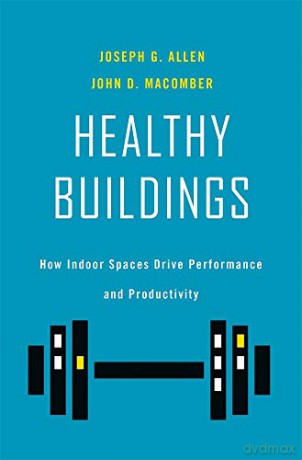 Healthy Buildings: How Indoor Spaces Can Drive Performance and Productivity: How Indoor Spaces Drive Performance and Productivity - Joseph G. [KSIĄŻKA]