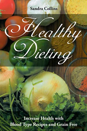Healthy Dieting: Increase Health with Blood Type Recipes and Grain Free - Roberts Rachel [KSIĄŻKA]