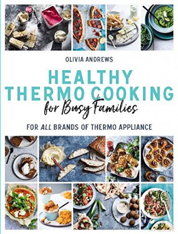 Healthy Thermo Cooking for Busy Families: For All Brands of Thermo Device: For all brands of thermo appliance - Olivia Andrews [KSIĄŻKA]