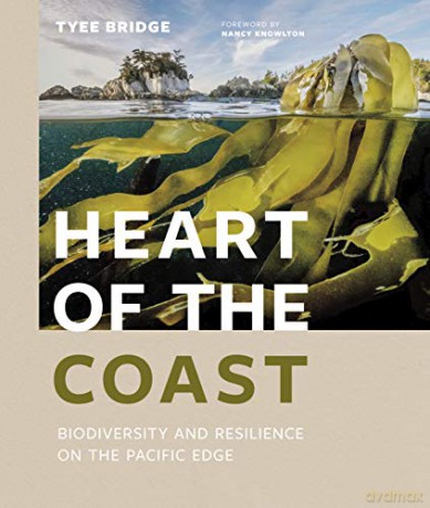 Heart of the Coast: Biodiversity and Resilience on the Pacific Edge - Tyee Bridge [KSIĄŻKA]