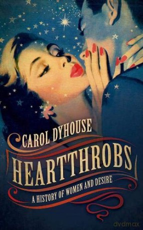 Heartthrobs: A History of Women and Desire - Carol Dyhouse [KSIĄŻKA]