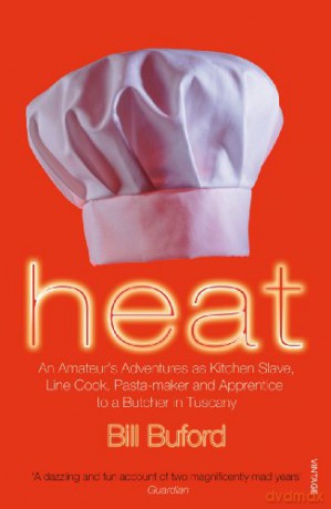 Heat: An Amateur's Adventures as Kitchen Slave, Line Cook, Pasta-maker and Apprentice to a Butcher in Tuscany - Bill Buford [KSIĄŻKA]