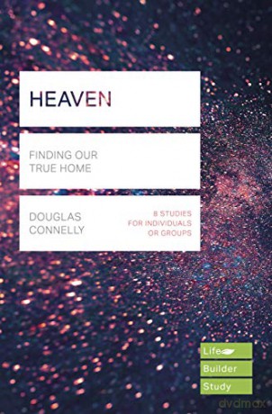 Heaven (Lifebuilder Study Guides): Finding Our True Home (Lifebuilder Bible Study Guides) - Douglas Connelly [KSIĄŻKA]
