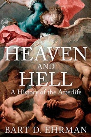 Heaven and Hell: A History of the Afterlife - Bart D. Ehrman [KSIĄŻKA]