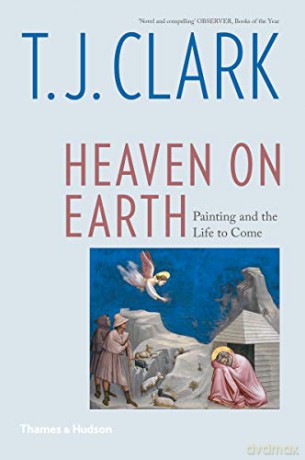 Heaven on Earth: Painting and the Life to Come - T. J. Clark [KSIĄŻKA]