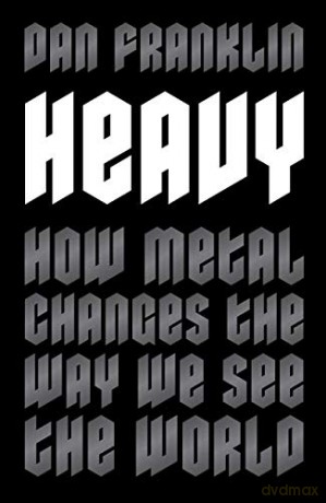 Heavy: How Metal Changes the Way We See the World - Dan Franklin [KSIĄŻKA]