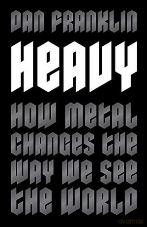 Heavy: How Metal Changes the Way We See the World - Dan Franklin [KSIĄŻKA]