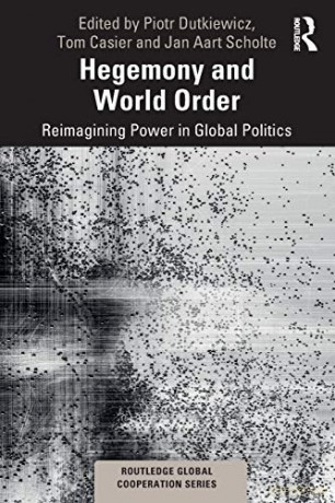 Hegemony and World Order: Reimagining Power in Global Politics (Routledge Global Cooperation Series) - Piotr Dutkiewicz [KSIĄŻKA]