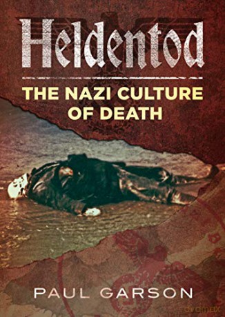Heldentod: The Nazi Culture of Death - Paul Garson [KSIĄŻKA]