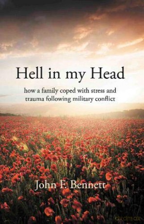 Hell in my Head: how a family coped with stress and trauma following military conflict - John F. Bennett [KSIĄŻKA]