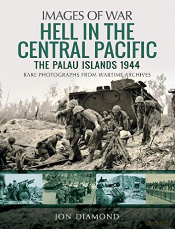 Hell in the Central Pacific 1944: The Palau Islands (Images of War) - Jon Diamond [KSIĄŻKA]