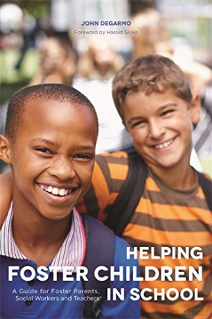 Helping Foster Children In School: A Guide for Foster Parents, Social Workers and Teachers - John DeGarmo [KSIĄŻKA]