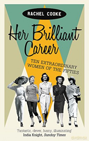 Her Brilliant Career: Ten Extraordinary Women of the Fifties - Rachel Cooke [KSIĄŻKA]