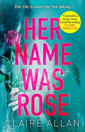 Her Name Was Rose: The gripping psychological thriller you need to read this year - Claire Allan [KSIĄŻKA]