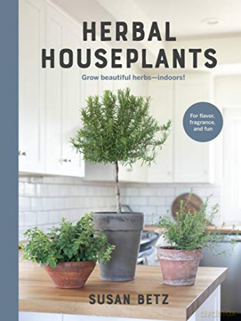 Herbal Houseplants: Grow beautiful herbs - indoors! For flavor, fragrance, and fun - Susan Betz [KSIĄŻKA]