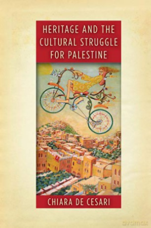 Heritage and the Cultural Struggle for Palestine (Stanford Studies in Middle Eastern and Islamic Societies and Cultures) - Chiara De Cesari [KSIĄŻKA]