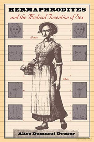 Hermaphrodites and the Medical Invention of Sex - Alice Domurat Dreger [KSIĄŻKA]