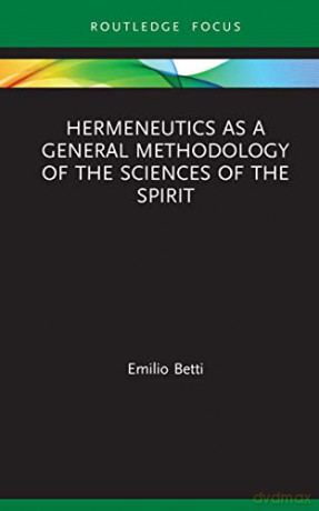 Hermeneutics as a General Methodology of the Sciences of the Spirit (Law and Politics) - Emilio Betti [KSIĄŻKA]