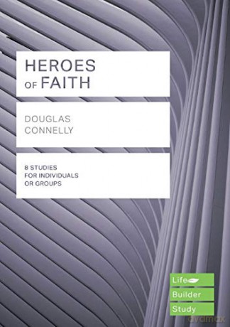 Heroes of Faith (Lifebuilder Study Guides) (Lifebuilder Bible Study Guides) (Lifebuilder Bible Study Guides, 258) - Douglas Connelly [KSIĄŻKA]