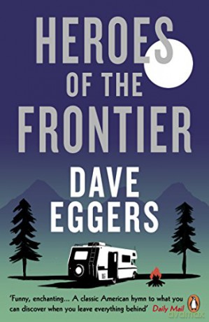 Heroes of the Frontier: Dave Eggers - Dave Eggers [KSIĄŻKA]